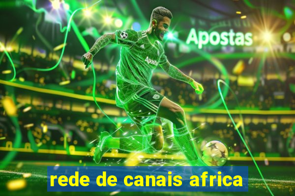 rede de canais africa